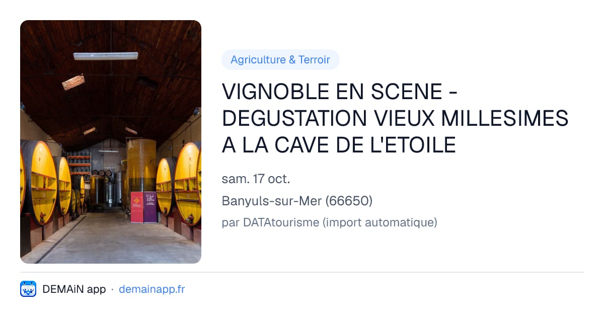 VIGNOBLE EN SCENE - DEGUSTATION VIEUX MILLESIMES A LA CAVE DE L'ETOILE — Banyuls-sur-Mer