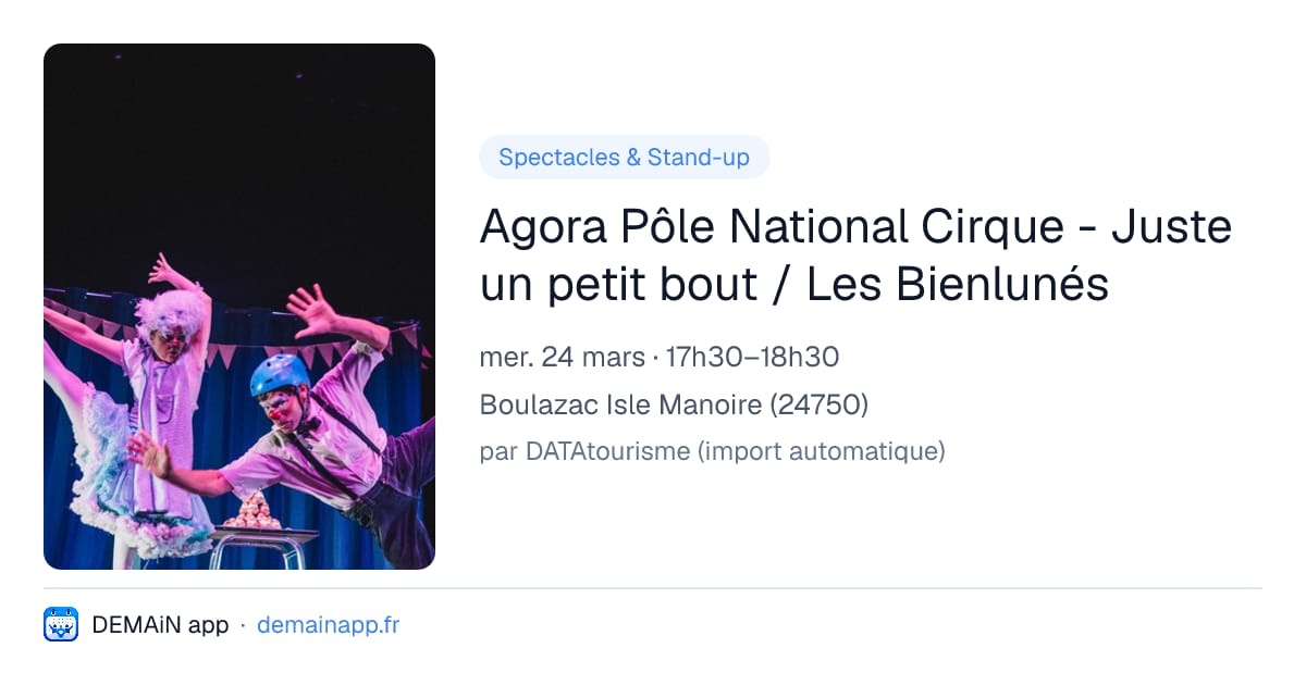 Agora Pôle National Cirque - Juste un petit bout / Les Bienlunés — Boulazac Isle Manoire