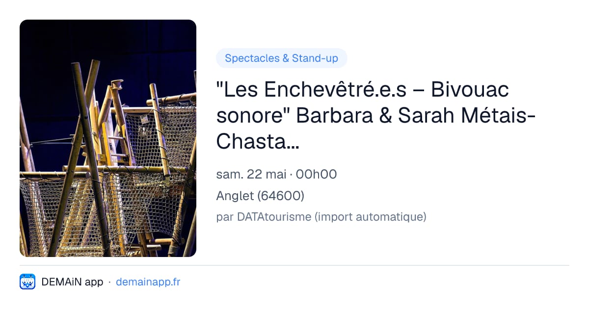 "Les Enchevêtré.e.s – Bivouac sonore" Barbara & Sarah Métais-Chastanier — Anglet