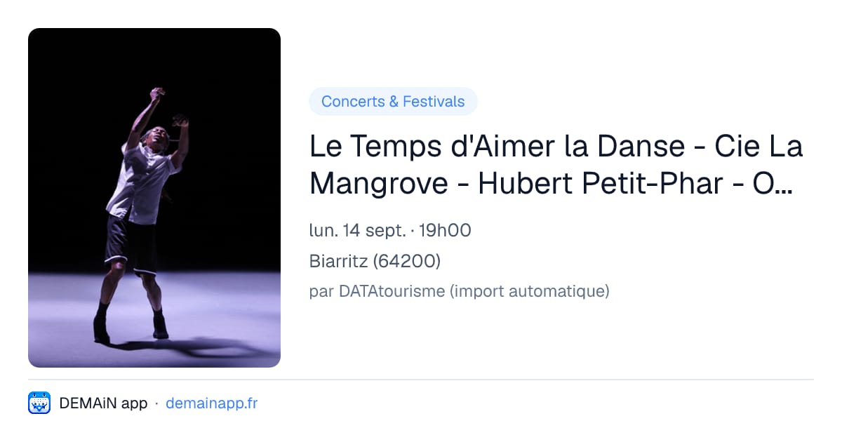 Le Temps d'Aimer la Danse - Cie La Mangrove - Hubert Petit-Phar - Outre-Rage (création) — Biarritz