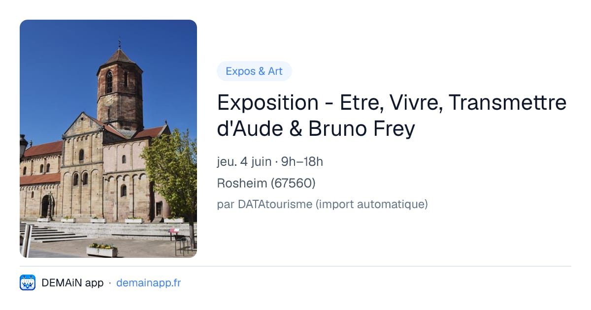 Exposition - Etre, Vivre, Transmettre d'Aude & Bruno Frey — Rosheim