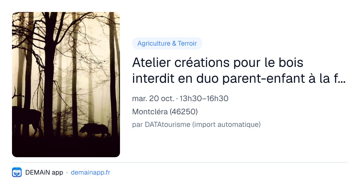 Atelier créations pour le bois interdit en duo parent-enfant à la ferme — Montcléra