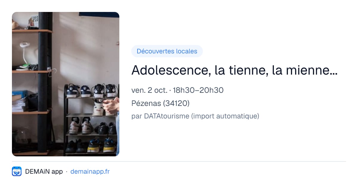 Adolescence, la tienne, la mienne... — Pézenas