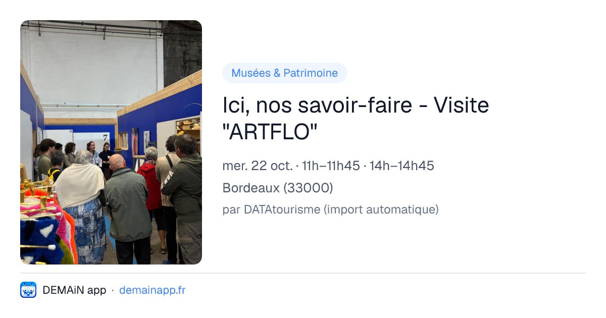 Ici, nos savoir-faire - Visite "ARTFLO" — Bordeaux
