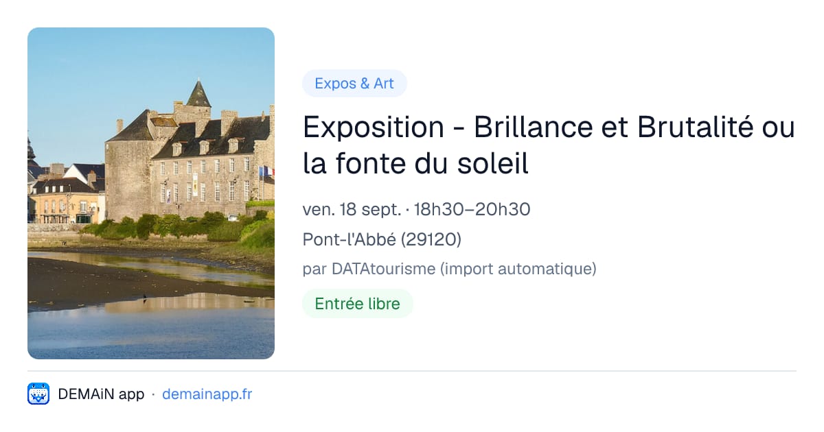 Exposition - Brillance et Brutalité ou la fonte du soleil — Pont-l'Abbé