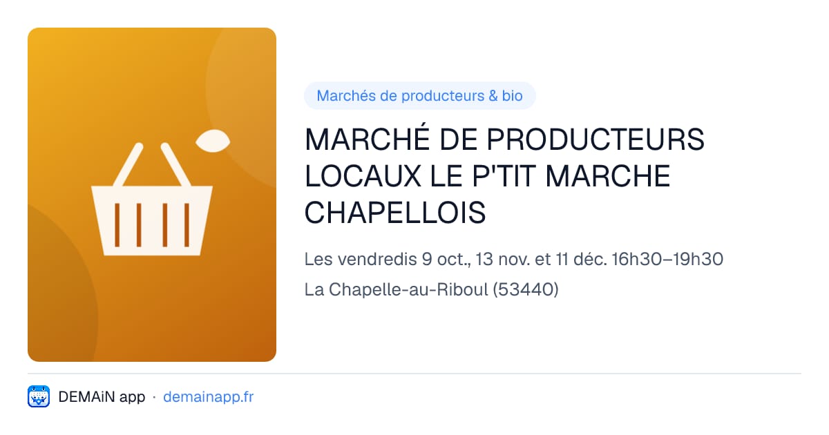 MARCHÉ DE PRODUCTEURS LOCAUX LE P'TIT MARCHE CHAPELLOIS — La Chapelle-au-Riboul