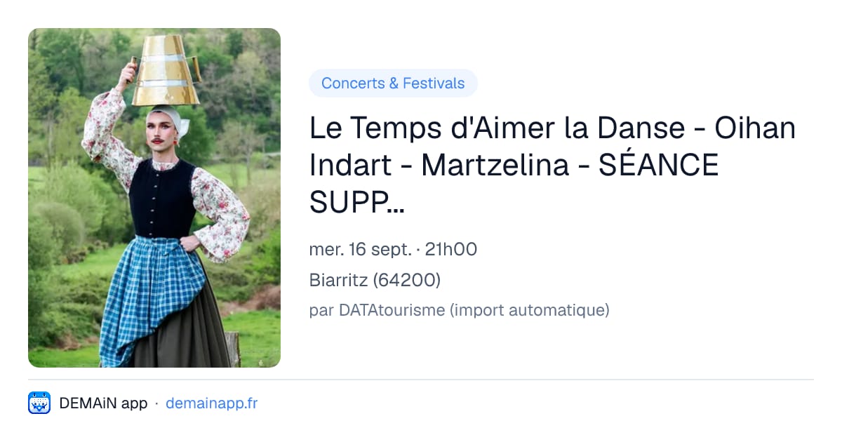Le Temps d'Aimer la Danse - Oihan Indart - Martzelina - SÉANCE SUPPLÉMENTAIRE — Biarritz