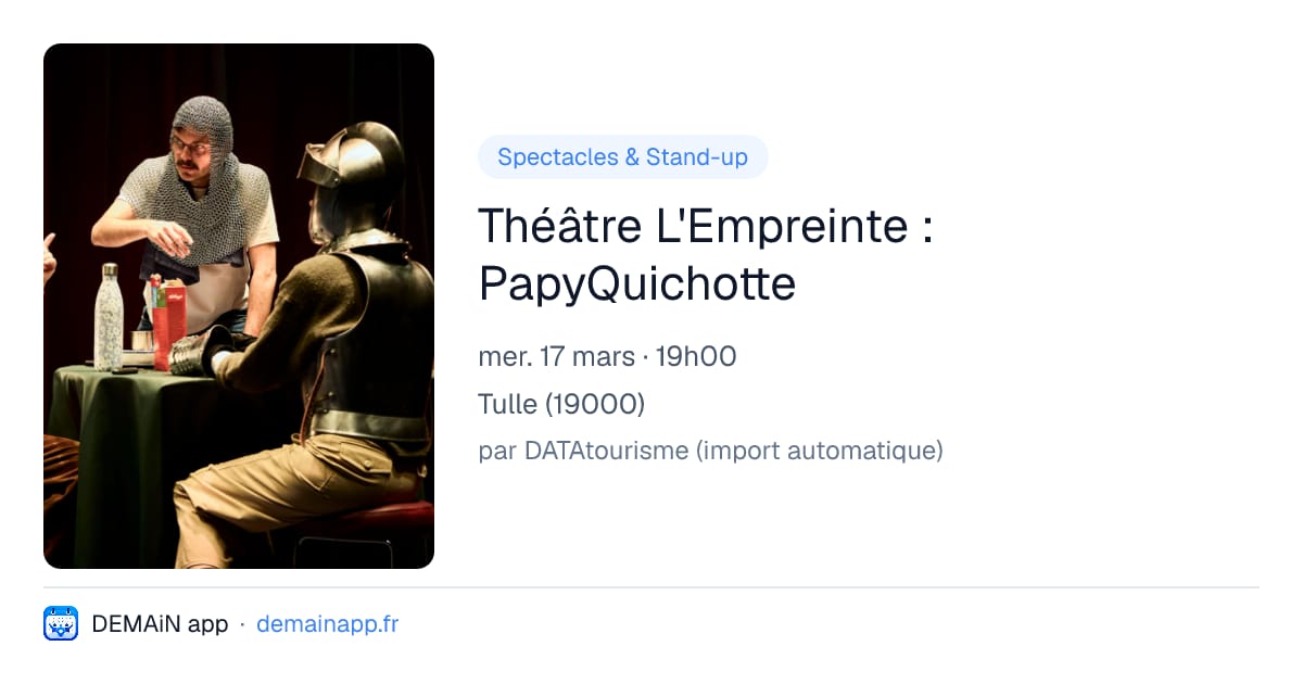 Théâtre L'Empreinte : PapyQuichotte — Tulle