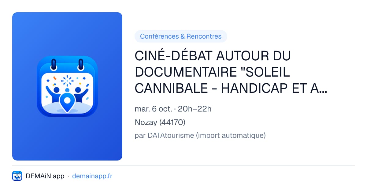 CINÉ-DÉBAT AUTOUR DU DOCUMENTAIRE "SOLEIL CANNIBALE - HANDICAP ET AIDANCE" — Nozay