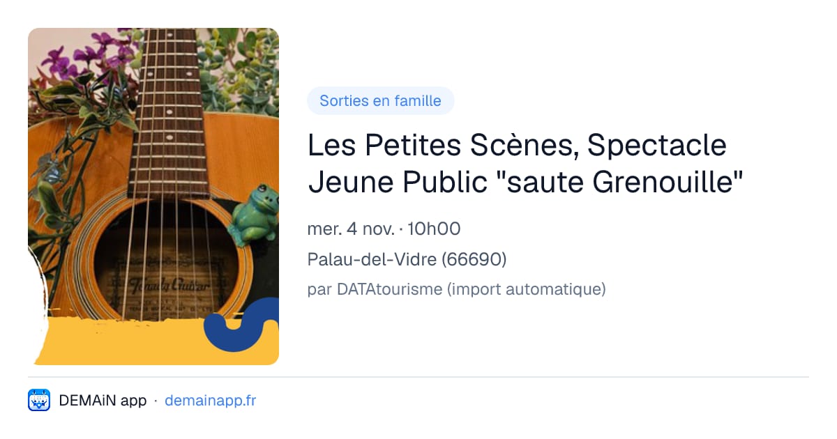 Les Petites Scènes, Spectacle Jeune Public "saute Grenouille" — Palau-del-Vidre