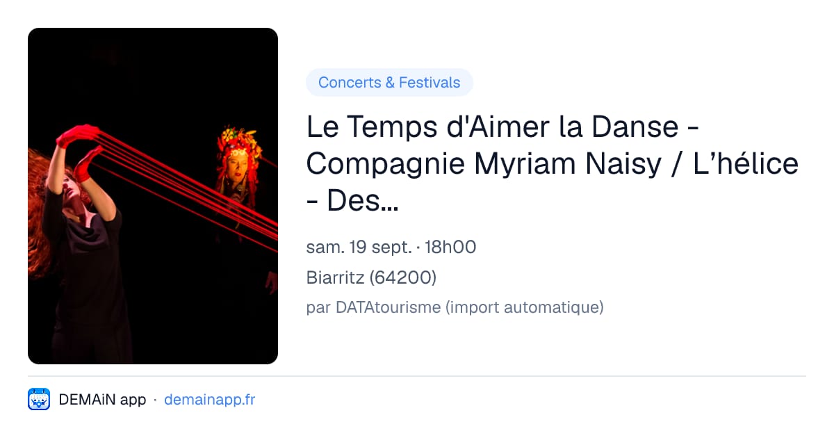 Le Temps d'Aimer la Danse - Compagnie Myriam Naisy / L’hélice - Des bleuets dans les yeux — Biarritz
