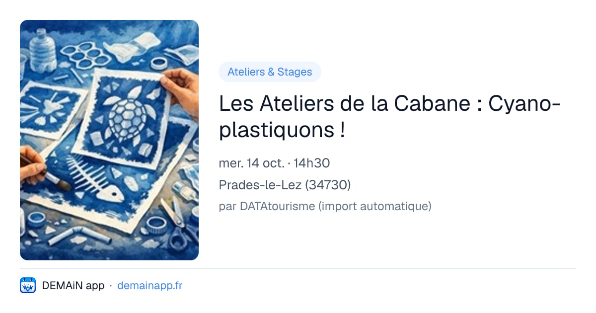 Les Ateliers de la Cabane : Cyano-plastiquons ! — Prades-le-Lez