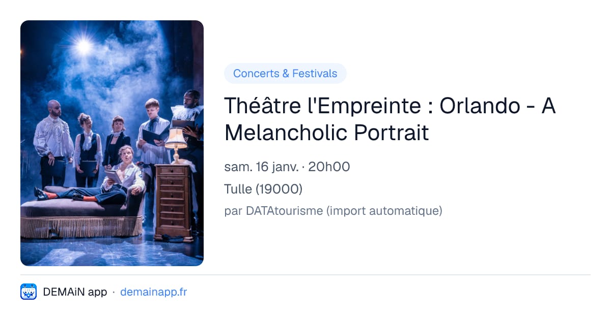 Théâtre l'Empreinte : Orlando - A Melancholic Portrait — Tulle
