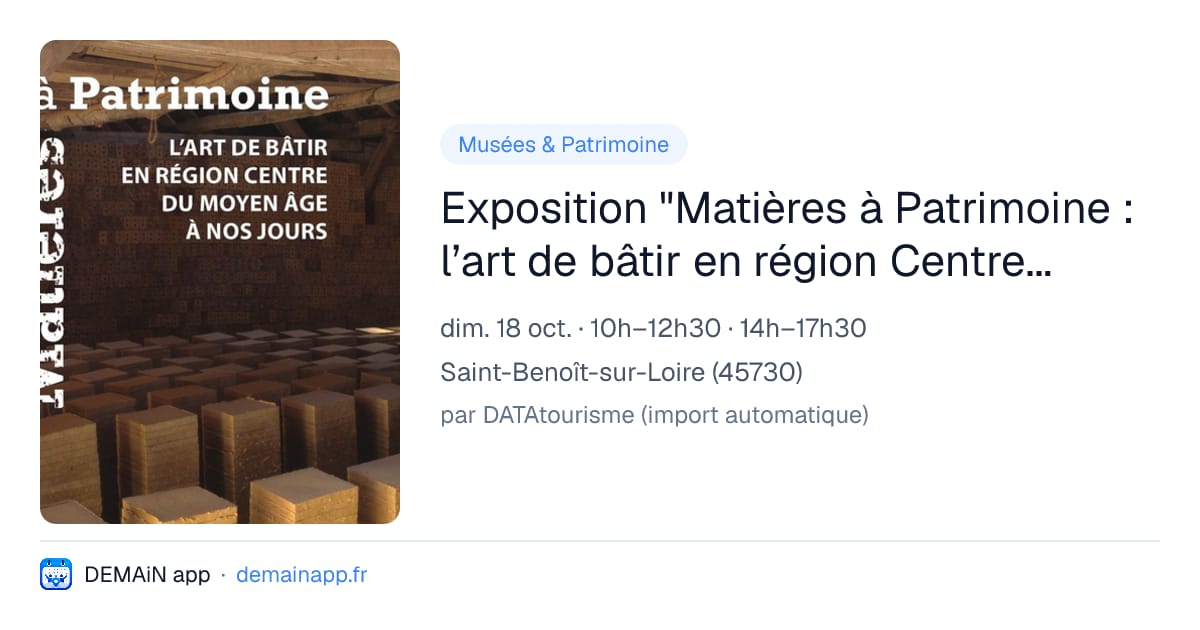 Exposition "Matières à Patrimoine : l’art de bâtir en région Centre du Moyen Âge à nos jours" — Saint-Benoît-sur-Loire