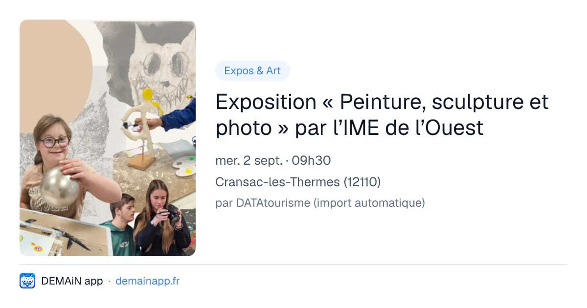 Exposition « Peinture, sculpture et photo » par l’IME de l’Ouest — Cransac-les-Thermes