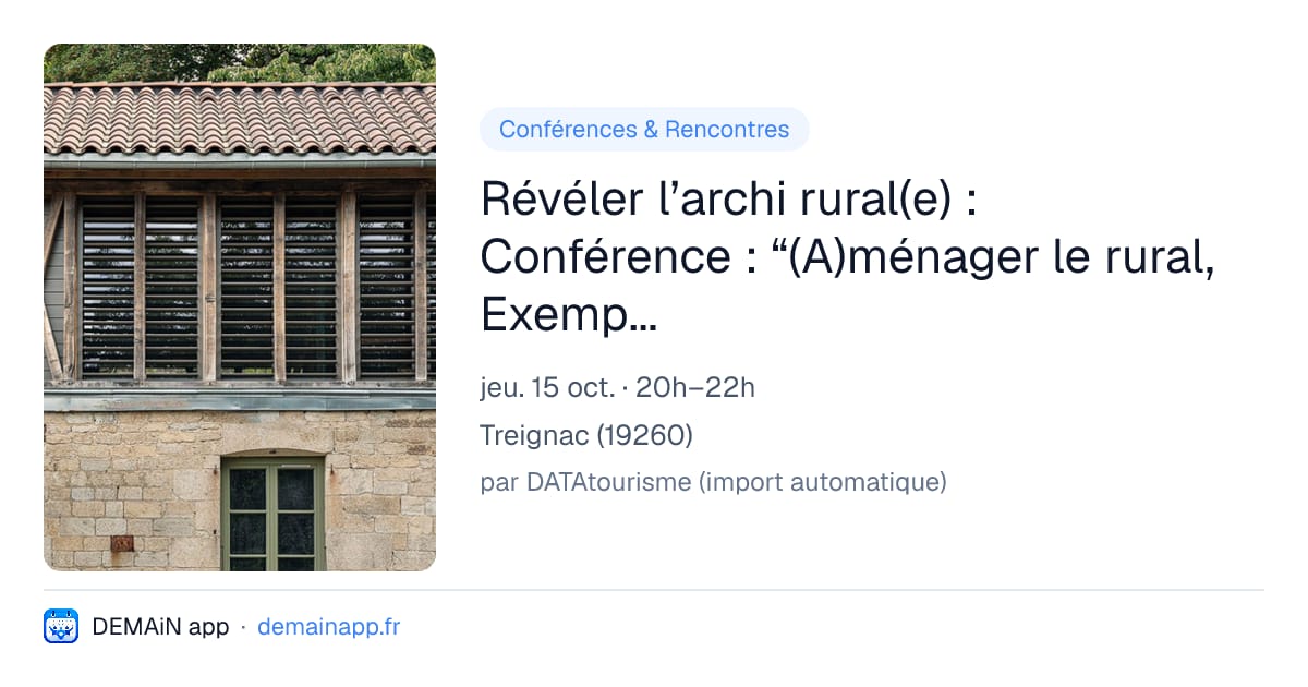 Révéler l’archi rural(e) : Conférence : “(A)ménager le rural, Exemples de réhabilitations et de réalisations” — Treignac