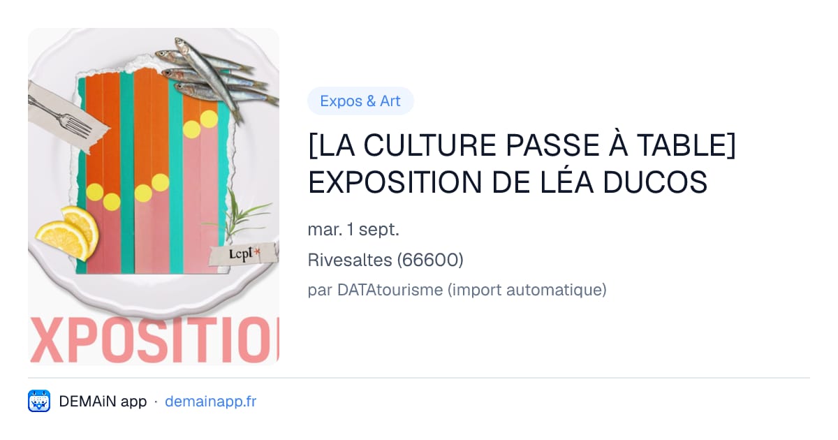 [LA CULTURE PASSE À TABLE] EXPOSITION DE LÉA DUCOS — Rivesaltes