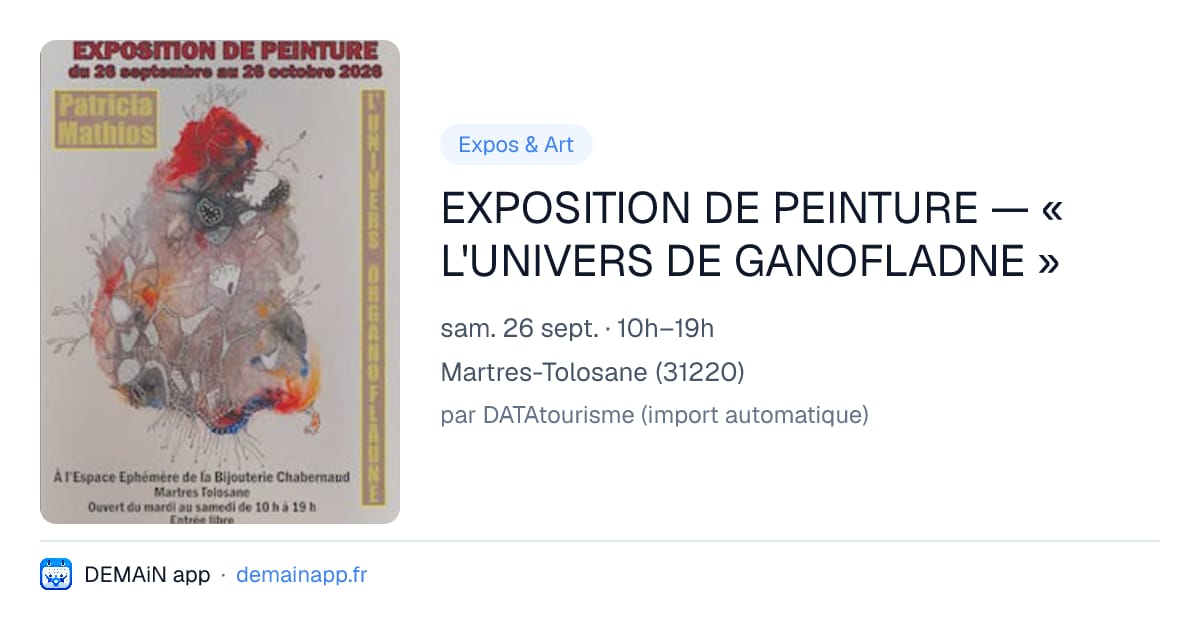 EXPOSITION DE PEINTURE — « L'UNIVERS DE GANOFLADNE » — Martres-Tolosane