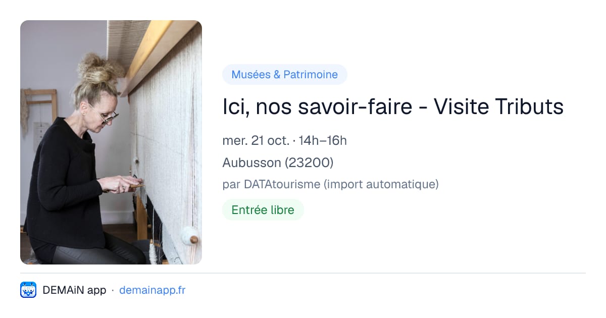 Ici, nos savoir-faire - Visite Tributs — Aubusson