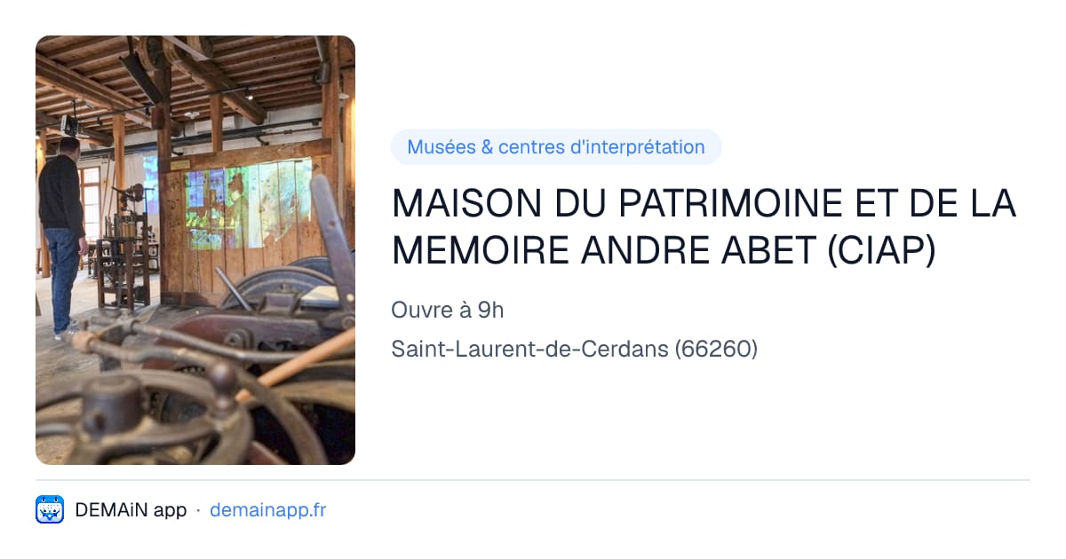 MAISON DU PATRIMOINE ET DE LA MEMOIRE ANDRE ABET (CIAP) — Saint-Laurent-de-Cerdans