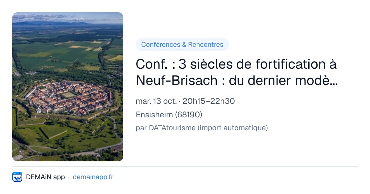 Conf. : 3 siècles de fortification à Neuf-Brisach : du dernier modèle vaubanien à l’héritage oublié — Ensisheim
