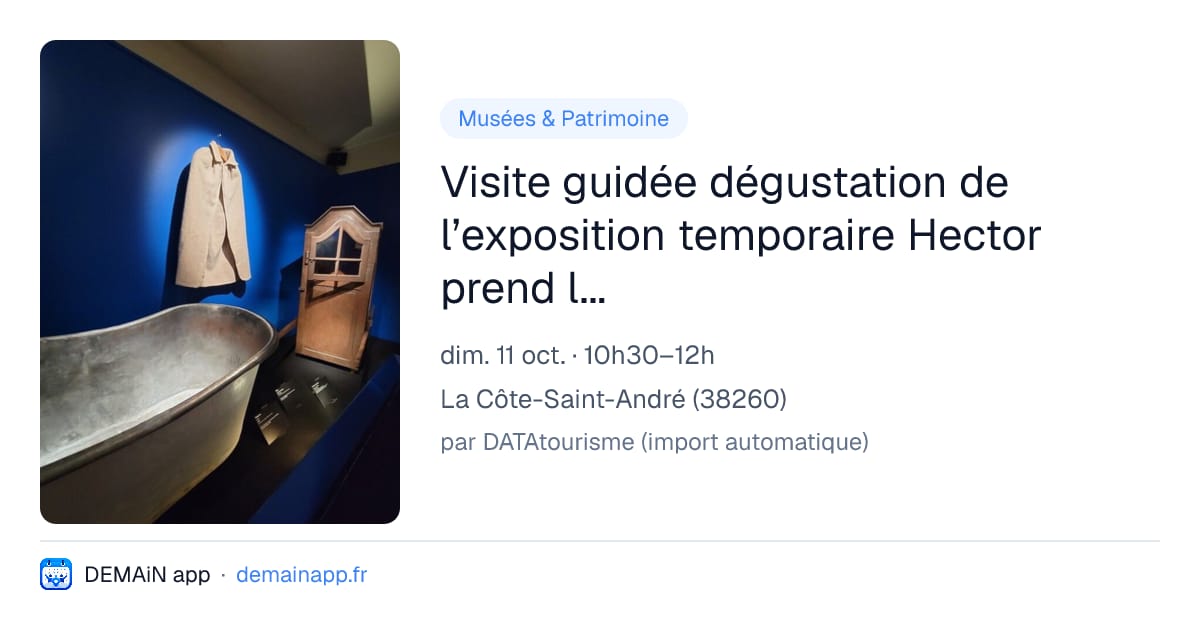 Visite guidée dégustation de l’exposition temporaire Hector prend les eaux ! Entre thermalisme et divertissement — La Côte-Saint-André