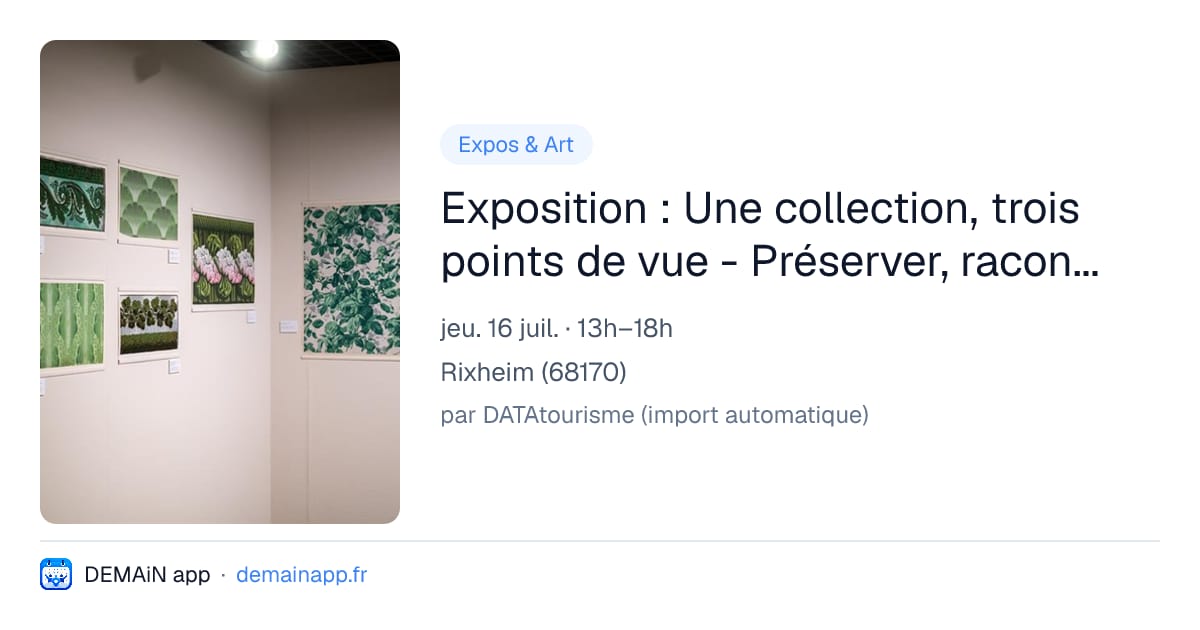 Exposition : Une collection, trois points de vue - Préserver, raconter, révéler — Rixheim