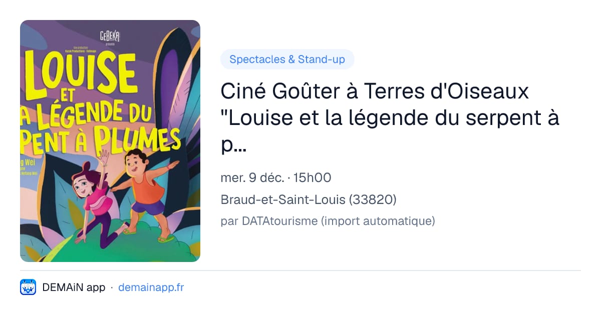 Ciné Goûter à Terres d'Oiseaux "Louise et la légende du serpent à plume" — Braud-et-Saint-Louis