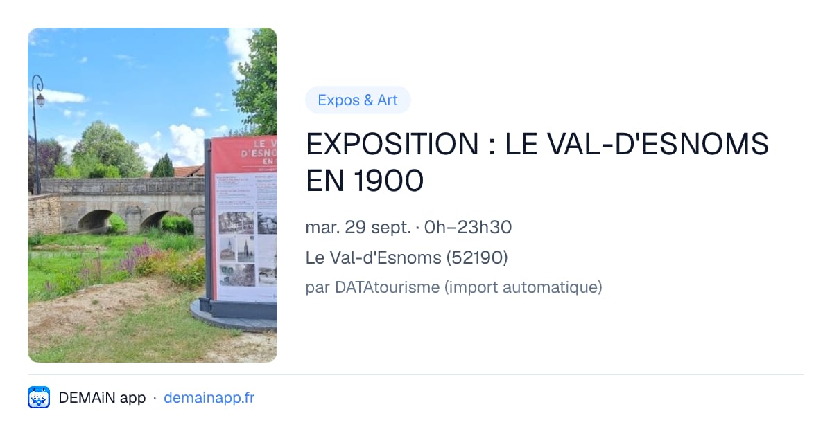 EXPOSITION : LE VAL-D'ESNOMS EN 1900 — Le Val-d'Esnoms