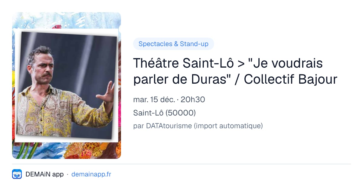 Théâtre Saint-Lô > "Je voudrais parler de Duras" / Collectif Bajour — Saint-Lô