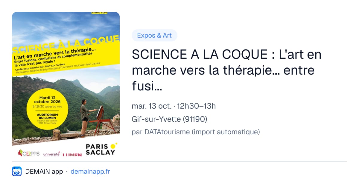 SCIENCE A LA COQUE : L'art en marche vers la thérapie... entre fusions, confusions et complémentarités la voie n'est pars royale ! — Gif-sur-Yvette