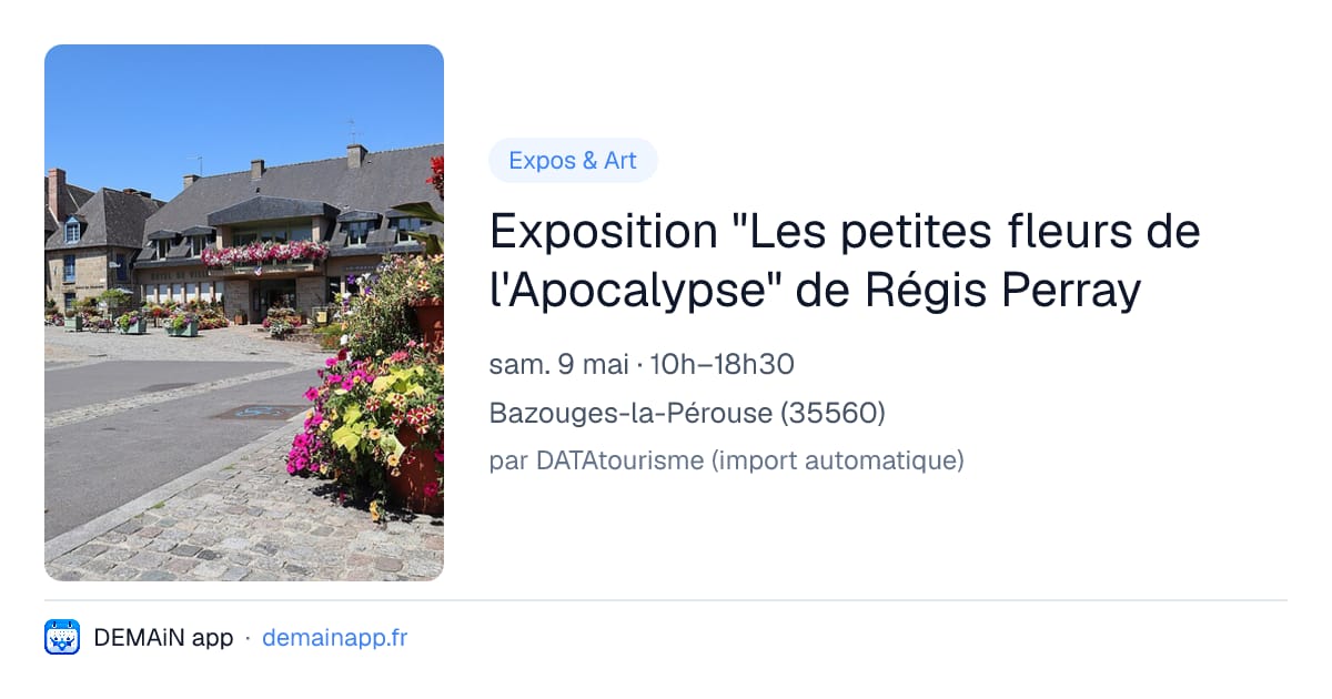 Exposition "Les petites fleurs de l'Apocalypse" de Régis Perray — Bazouges-la-Pérouse