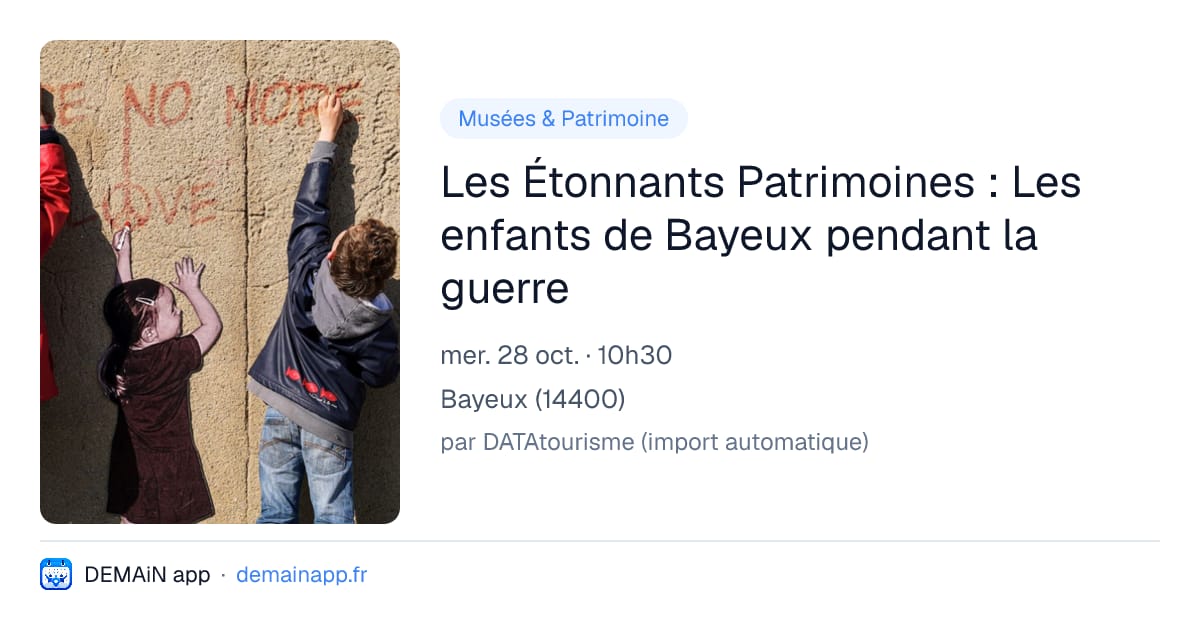Les Étonnants Patrimoines : Les enfants de Bayeux pendant la guerre — Bayeux