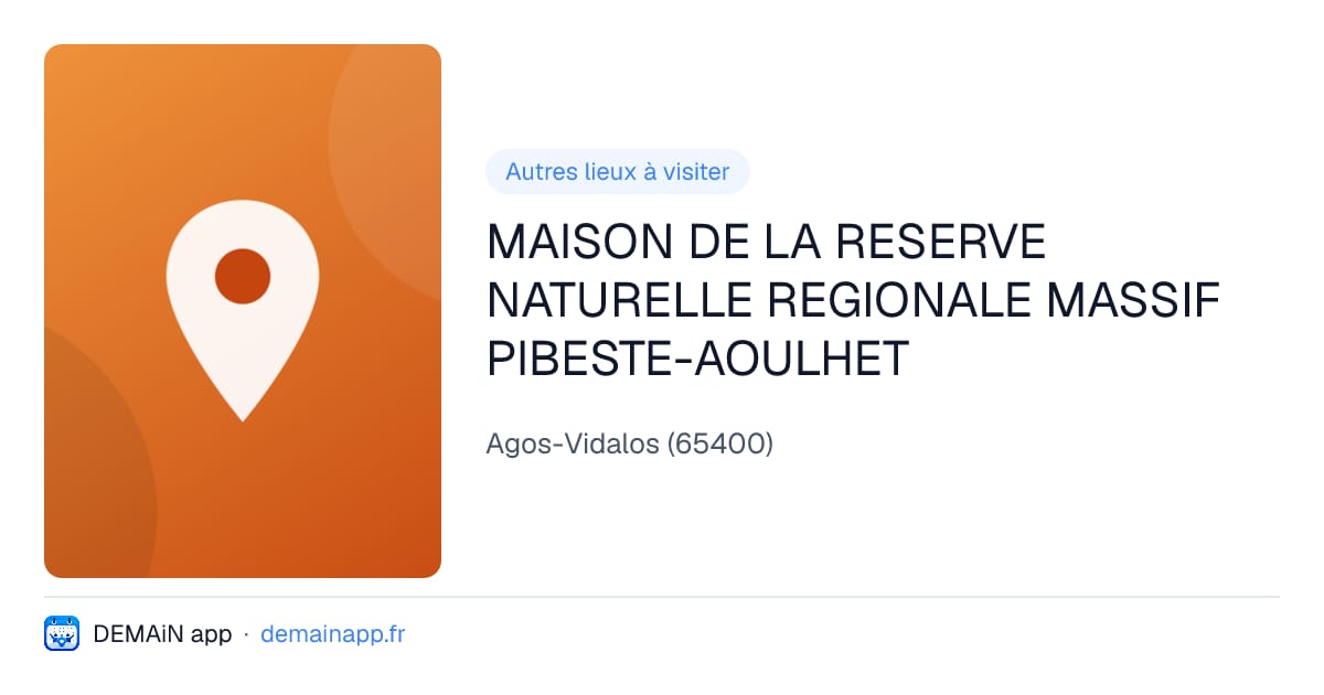 MAISON DE LA RESERVE NATURELLE REGIONALE MASSIF PIBESTE-AOULHET — Agos-Vidalos