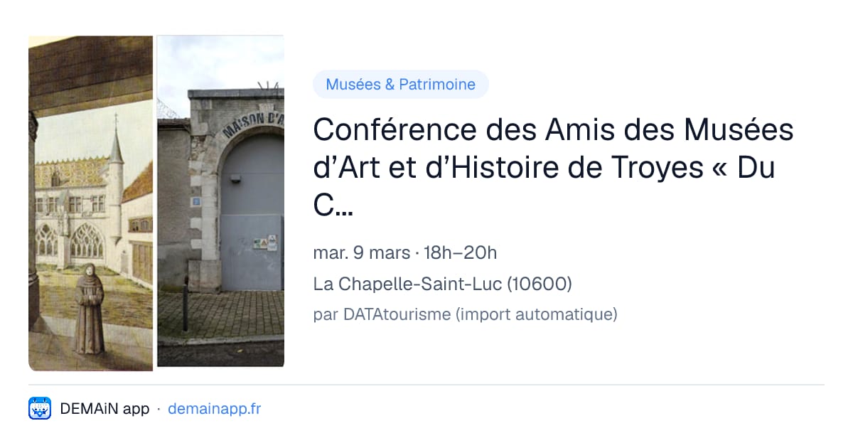 Conférence des Amis des Musées d’Art et d’Histoire de Troyes « Du Couvent des Cordeliers à la Maison d’Arrêt de Troyes » — La Chapelle-Saint-Luc