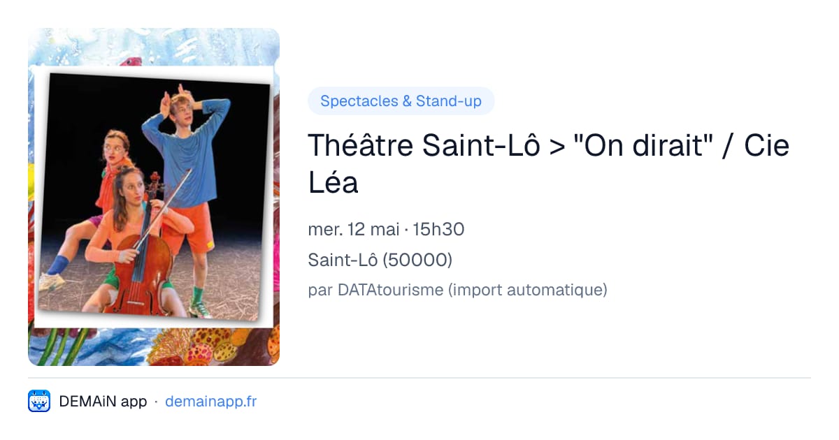 Théâtre Saint-Lô > "On dirait" / Cie Léa — Saint-Lô