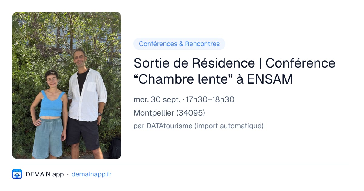 Sortie de Résidence | Conférence “Chambre lente” à ENSAM — Montpellier
