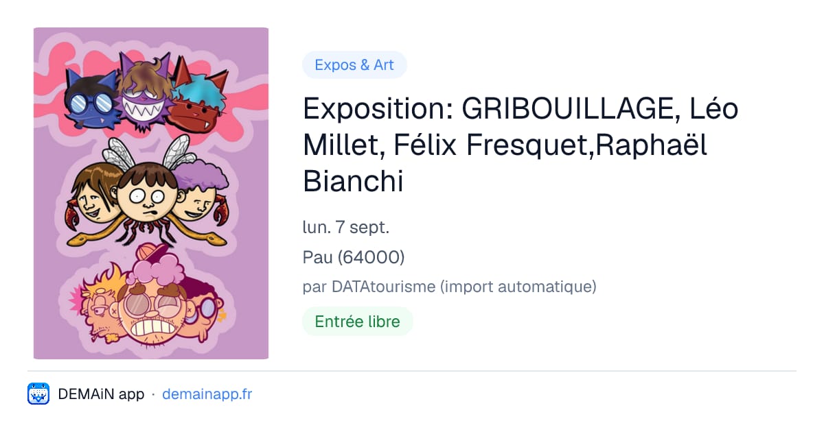 Exposition: GRIBOUILLAGE, Léo Millet, Félix Fresquet,Raphaël Bianchi — Pau