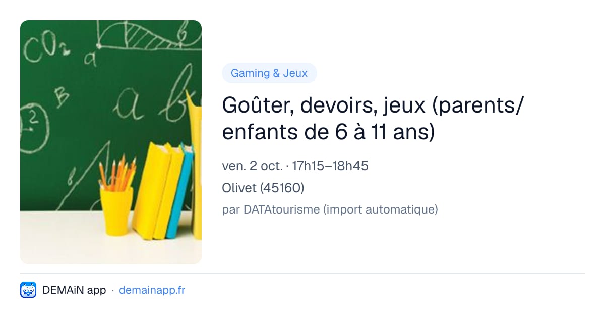 Goûter, devoirs, jeux (parents/enfants de 6 à 11 ans) — Olivet