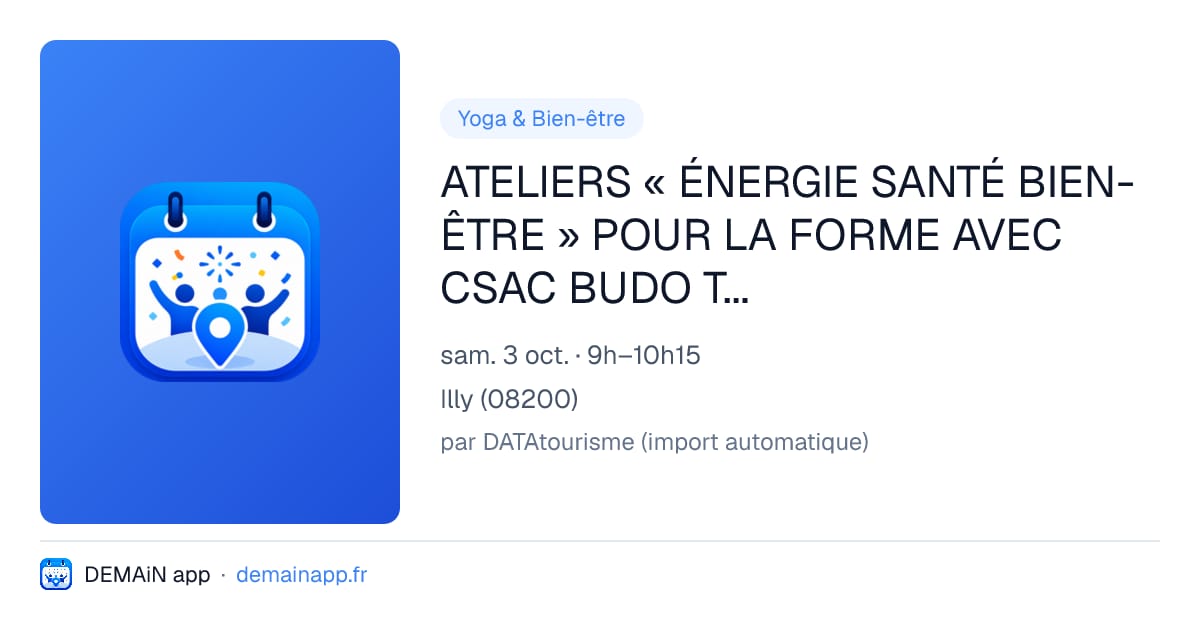 ATELIERS « ÉNERGIE SANTÉ BIEN-ÊTRE » POUR LA FORME AVEC CSAC BUDO TRADITIONNEL SEDAN — Illy