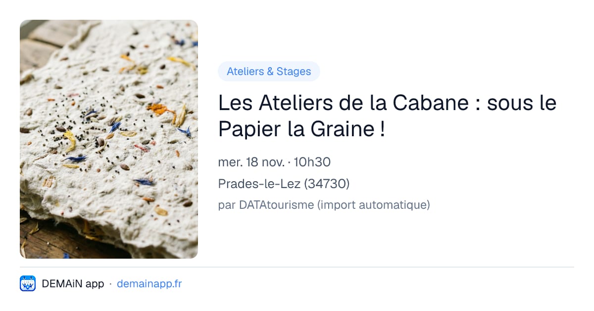 Les Ateliers de la Cabane : sous le Papier la Graine ! — Prades-le-Lez