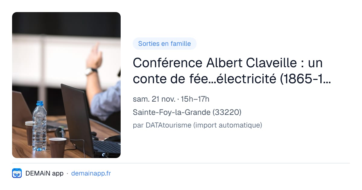 Conférence Albert Claveille : un conte de fée...électricité (1865-1921) par Léonard Laborie — Sainte-Foy-la-Grande