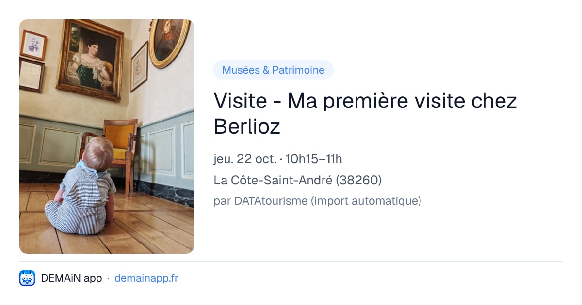 Visite - Ma première visite chez Berlioz — La Côte-Saint-André