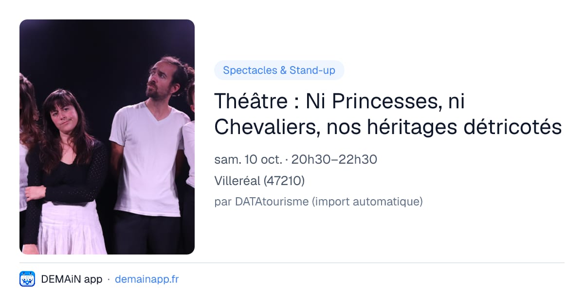Théâtre : Ni Princesses, ni Chevaliers, nos héritages détricotés — Villeréal