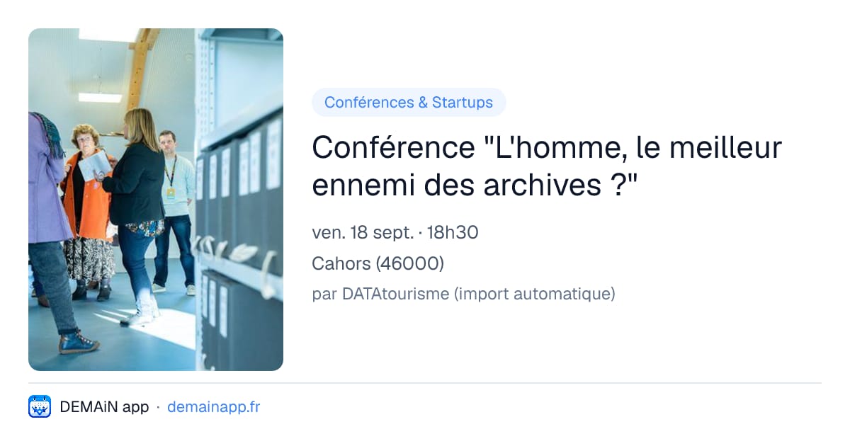Conférence "L'homme, le meilleur ennemi des archives ?" — Cahors
