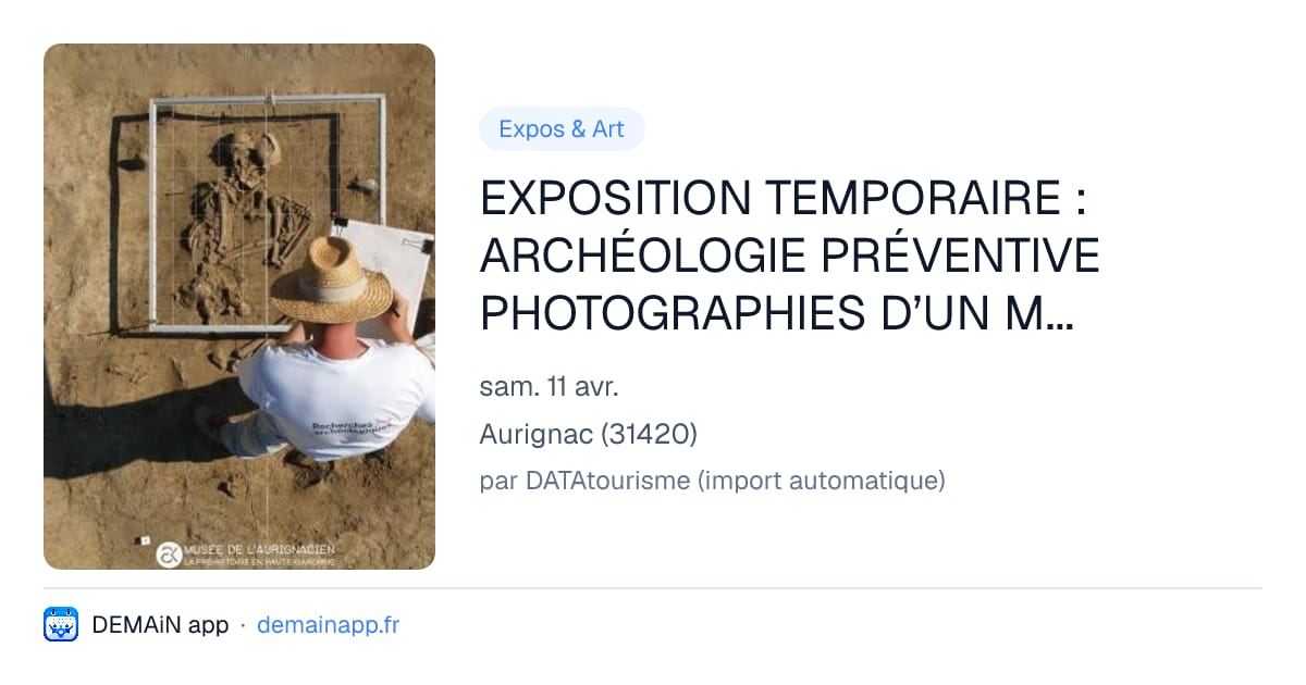 EXPOSITION TEMPORAIRE : ARCHÉOLOGIE PRÉVENTIVE PHOTOGRAPHIES D’UN MÉTIER — Aurignac