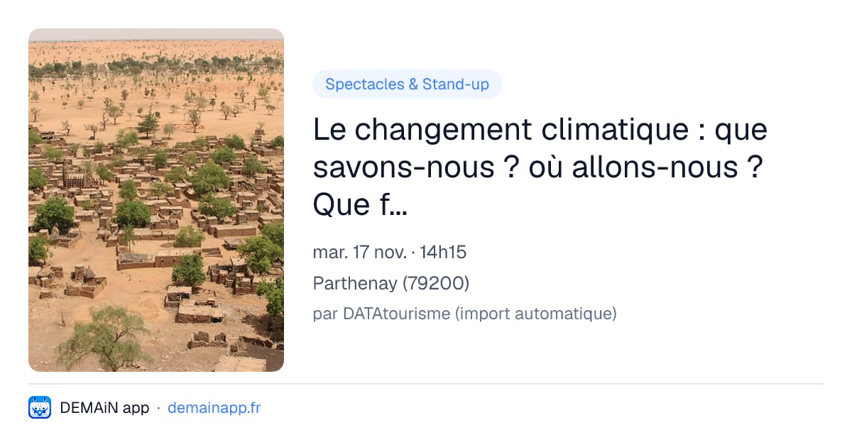 Le changement climatique : que savons-nous ? où allons-nous ? Que faire ? — Parthenay