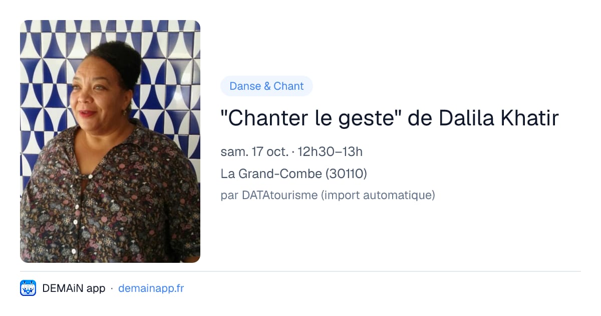 "Chanter le geste" de Dalila Khatir — La Grand-Combe