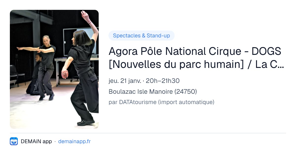 Agora Pôle National Cirque - DOGS [Nouvelles du parc humain] / La Coma - Michel Schweizer — Boulazac Isle Manoire