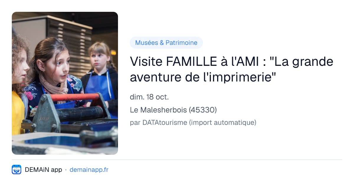 Visite FAMILLE à l'AMI : "La grande aventure de l'imprimerie" — Le Malesherbois
